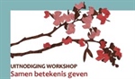 Uitnodiging workshop ‘Samen betekenis geven’